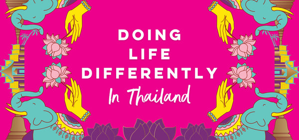 Doing Life Differently in Thailand